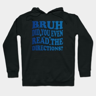 Humor Meets Education Bruh Did You Even Read The Directions Funny Teacher Hoodie